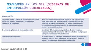NOVEDADES EN LOS MIS (SISTEMAS DE
INFORMACIÓN GERENCIALES)
(Laudon y Laudon, 2018, p. 8)
 