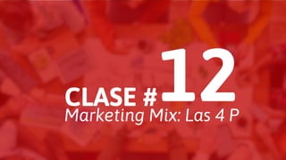 CLASE #
Marketing Mix: Las 4 P
 