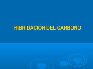 HIBRIDACIÓN DEL CARBONO
 