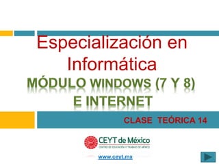Especialización en 
Informática 
CLASE TEÓRICA 14 
www.ceyt.mx 
 