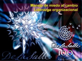 4/26/2023 2
Manejo de miedo al cambio
Liderazgo organizacional
 