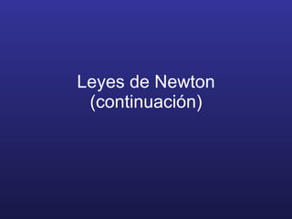 Leyes de Newton (continuación) 