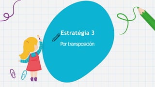 Estratégia 3
Por transposición
 