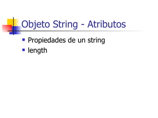 Objeto String - Atributos ,[object Object],[object Object]