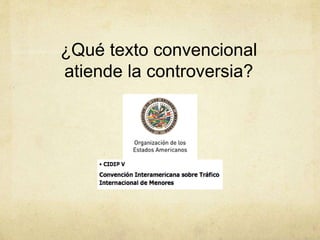 ¿Qué texto convencional
atiende la controversia?
 