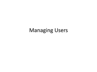 Managing Users
 