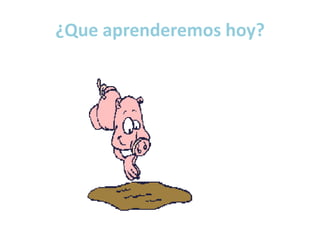 ¿Que aprenderemos hoy?
 