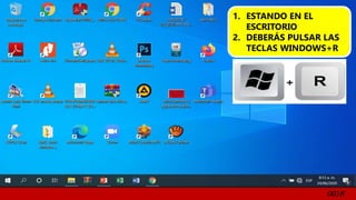 0016
1. ESTANDO EN EL
ESCRITORIO
2. DEBERÁS PULSAR LAS
TECLAS WINDOWS+R
 