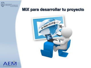 MIX para desarrollar tu proyecto
 