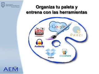 Organiza tu paleta y
entrena con las herramientas
 
