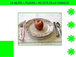 LA MEJOR « PÍLDORA » NO ESTÁ EN LA FARMACIA
 