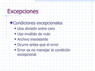 Excepciones <ul><li>Condiciones excepcionales </li></ul><ul><ul><li>Una división entre cero </li></ul></ul><ul><ul><li>Uso...