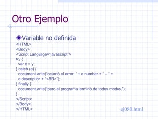 Otro Ejemplo <ul><li>Variable no definida </li></ul><ul><li><HTML> </li></ul><ul><li><Body> </li></ul><ul><li><Script Lang...