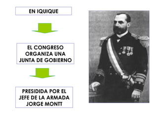 EN IQUIQUE EL CONGRESO ORGANIZA UNA JUNTA DE GOBIERNO PRESIDIDA POR EL JEFE DE LA ARMADA JORGE MONTT 