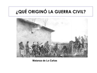 ¿QUÉ ORIGINÓ LA GUERRA CIVIL? Matanza de Lo Cañas   