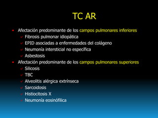 TC AR
• Afectación predominante de los campos pulmonares inferiores
✓ Fibrosis pulmonar idiopática
✓ EPID asociadas a enfe...