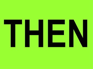 THEN 