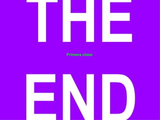 THE END Primera clase 