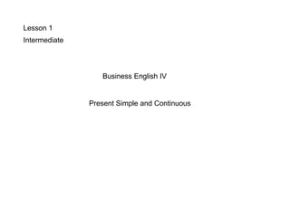 Lesson 1 Intermediate Business English IV Present Simple and Continuous 