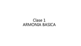Clase 1
ARMONIA BASICA
 