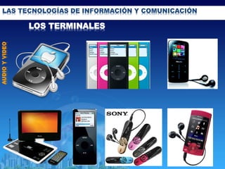 LAS TECNOLOGÍAS DE INFORMACIÓN Y COMUNICACIÓN
AUDIOYVIDEO
LOS TERMINALES
 