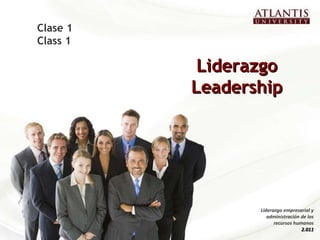 Liderazgo Leadership Clase 1 Class 1 Liderazgo empresarial y administración de los recursos humanos 2.011 