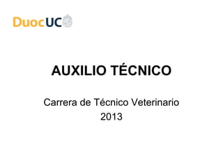AUXILIO TÉCNICO
Carrera de Técnico Veterinario
2013
 