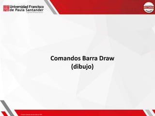Comandos Barra Draw
(dibujo)
 