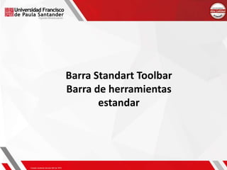 Barra Standart Toolbar
Barra de herramientas
estandar
 