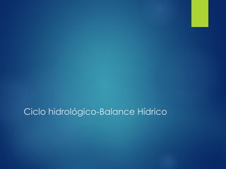 Ciclo hidrológico-Balance Hídrico
 