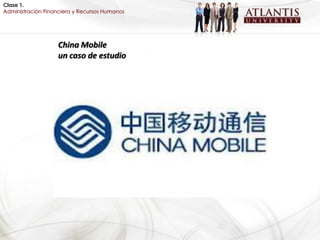 Clase 1.
Administración Financiera y Recursos Humanos




                   China Mobile
                   un caso de estudio
 