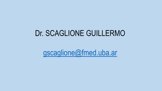 Dr. SCAGLIONE GUILLERMO
gscaglione@fmed.uba.ar
 