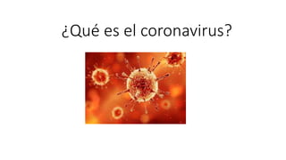 ¿Qué es el coronavirus?
 