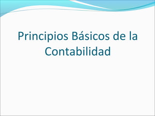 Principios Básicos de la
     Contabilidad
 