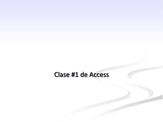 Clase #1 de Access
 