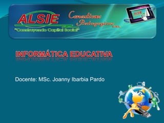 Docente: MSc. Joanny Ibarbia Pardo
 