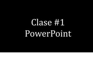 Clase #1
PowerPoint
 