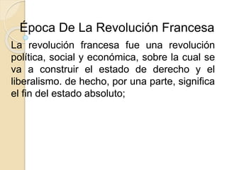 Época De La Revolución Francesa
La revolución francesa fue una revolución
política, social y económica, sobre la cual se
v...