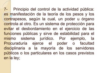 7- Principio del control de la actividad pública:
es manifestación de la teoría de los pesos y los
contrapesos, según la c...