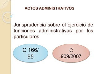 ACTOS ADMINISTRATIVOS
Jurisprudencia sobre el ejercicio de
funciones administrativas por los
particulares
C 166/
95
C
909/...