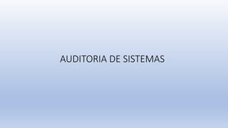 AUDITORIA DE SISTEMAS
 