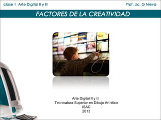 Arte Digital II y III
Tecnicatura Superior en Dibujo Artístico
                ISAC
                2013
 