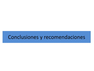 Conclusiones y recomendaciones
 