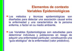 Elementos de contexto  Variables Epidemiológicas ,[object Object],[object Object]