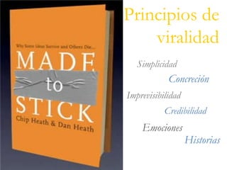 Simplicidad Imprevisibilidad Concreción Credibilidad Principios de viralidad Emociones   Historias 