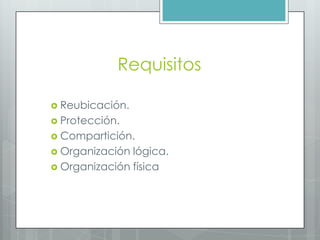 Requisitos
 Reubicación.
 Protección.
 Compartición.
 Organización

lógica.
 Organización física

 
