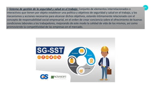 79
j) Sistema de gestión de la seguridad y salud en el trabajo: Conjunto de elementos interrelacionados o
interactivos que tienen por objeto establecer una política y objetivos de seguridad y salud en el trabajo, y los
mecanismos y acciones necesarios para alcanzar dichos objetivos, estando íntimamente relacionado con el
concepto de responsabilidad social empresarial, en el orden de crear conciencia sobre el ofrecimiento de buenas
condiciones laborales a los trabajadores, mejorando de este modo la calidad de vida de los mismos, así como
promoviendo la competitividad de las empresas en el mercado.
 