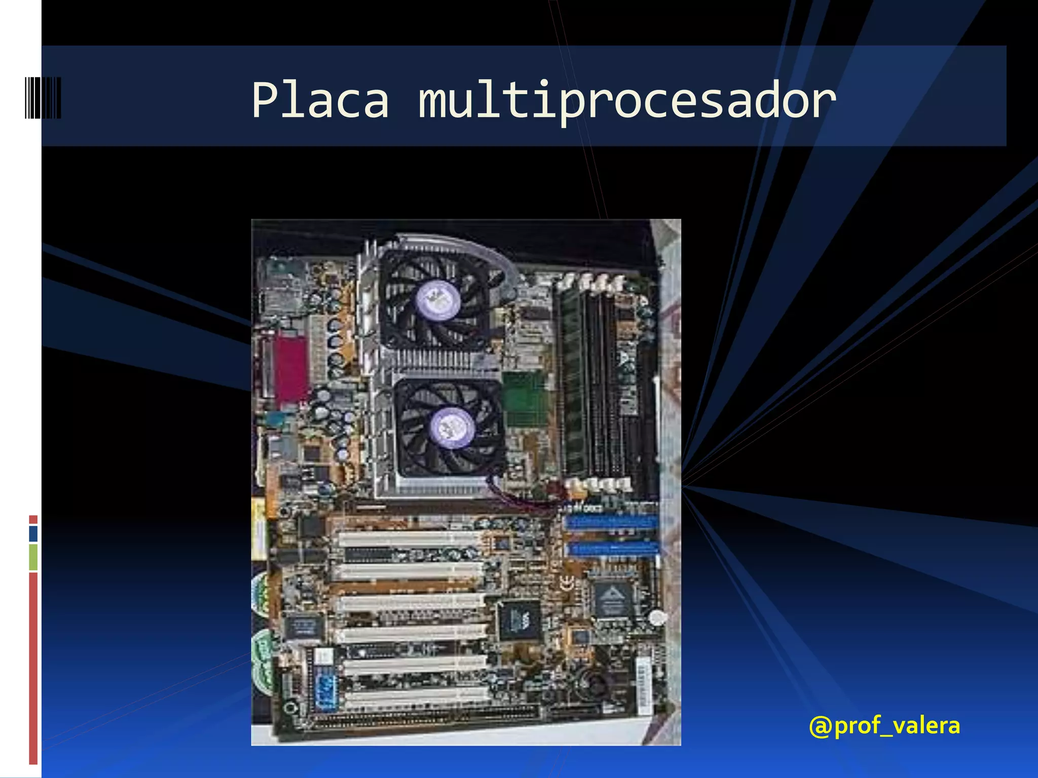 Placa multiprocesador 
@prof_valera 
