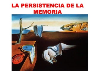 LA PERSISTENCIA DE LA
MEMORIA
 