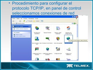 • Procedimiento para configurar el
protocolo TCP/IP, en panel de control
seleccionamos conexiones de red
 